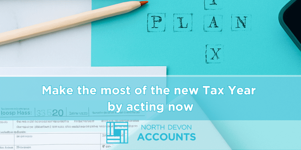 Make the most of the new tax year by acting now