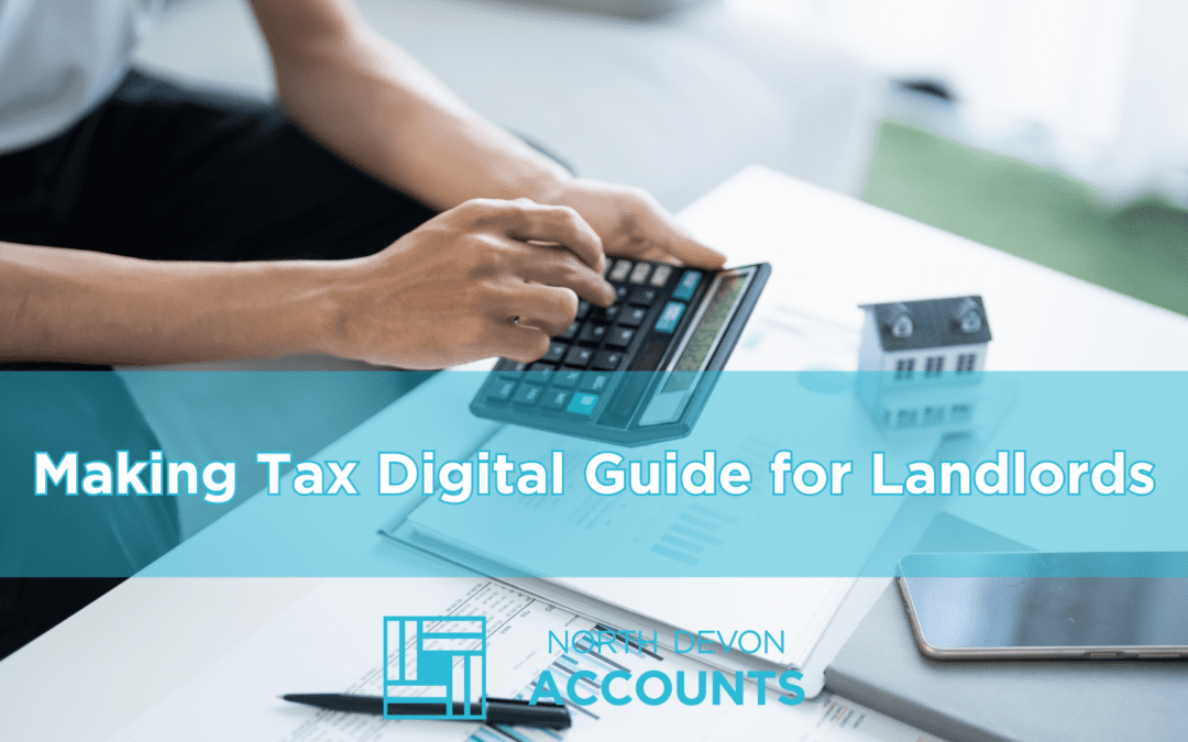 Making Tax Digital for Landlords: What You Need To Know by April 2026