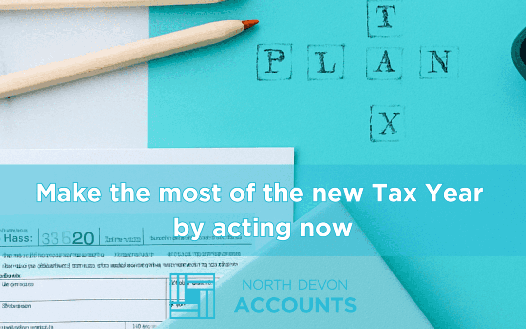 Make the most of the new tax year by acting now