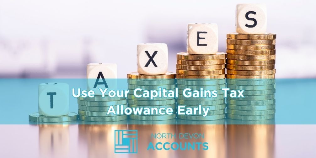 Use Your Capital Gains Tax Allowance Early in the 2026/27 Tax Year